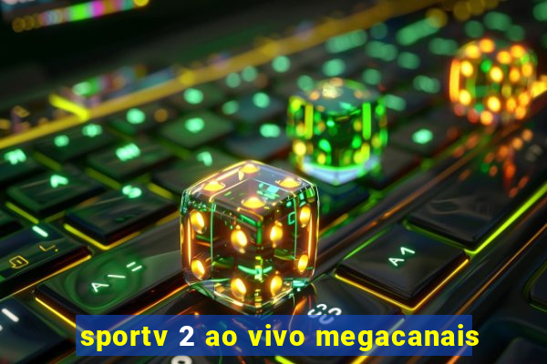 sportv 2 ao vivo megacanais